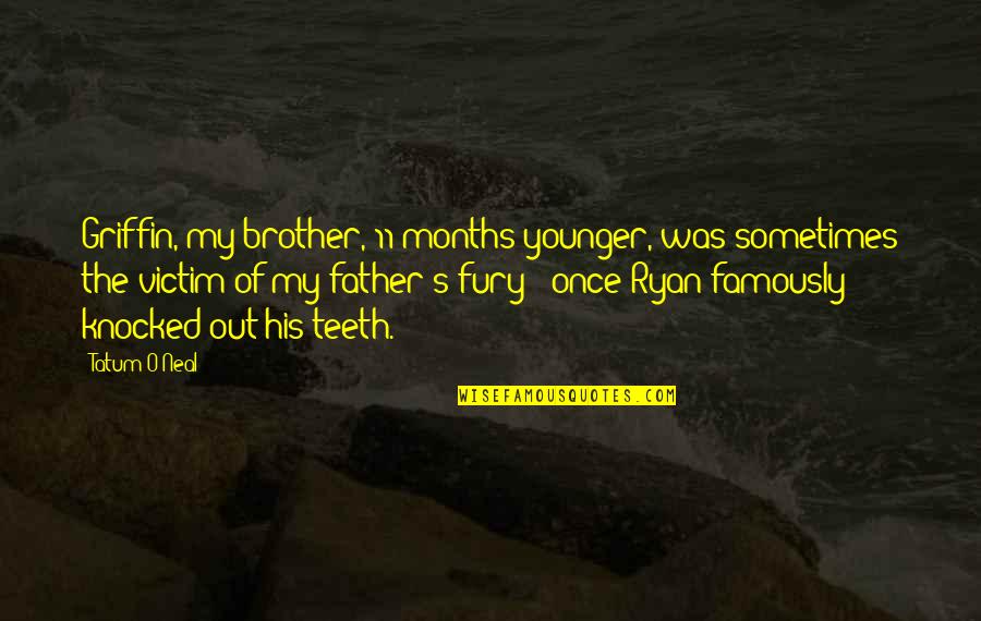 O'ryan Quotes By Tatum O'Neal: Griffin, my brother, 11 months younger, was sometimes