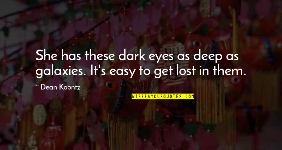 Oryantiring Quotes By Dean Koontz: She has these dark eyes as deep as