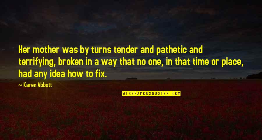 Oryoki Bowls Quotes By Karen Abbott: Her mother was by turns tender and pathetic Oryoki Bowls Quotes By Karen Abbott: Her mother was by turns tender and pathetic