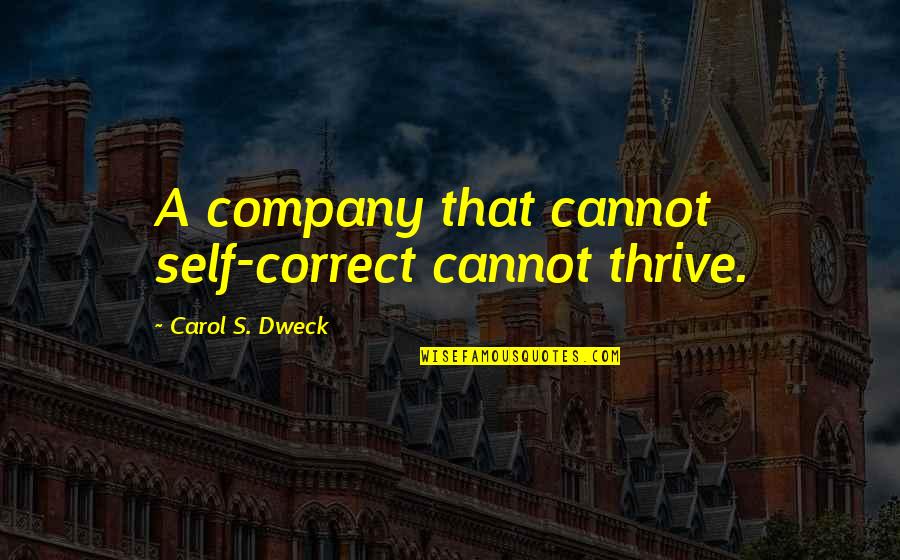 Oryx Destiny Quotes By Carol S. Dweck: A company that cannot self-correct cannot thrive. Oryx Destiny Quotes By Carol S. Dweck: A company that cannot self-correct cannot thrive.