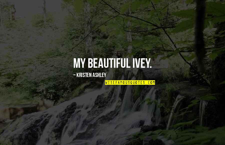 Oryx Destiny Quotes By Kristen Ashley: My beautiful Ivey. Oryx Destiny Quotes By Kristen Ashley: My beautiful Ivey.