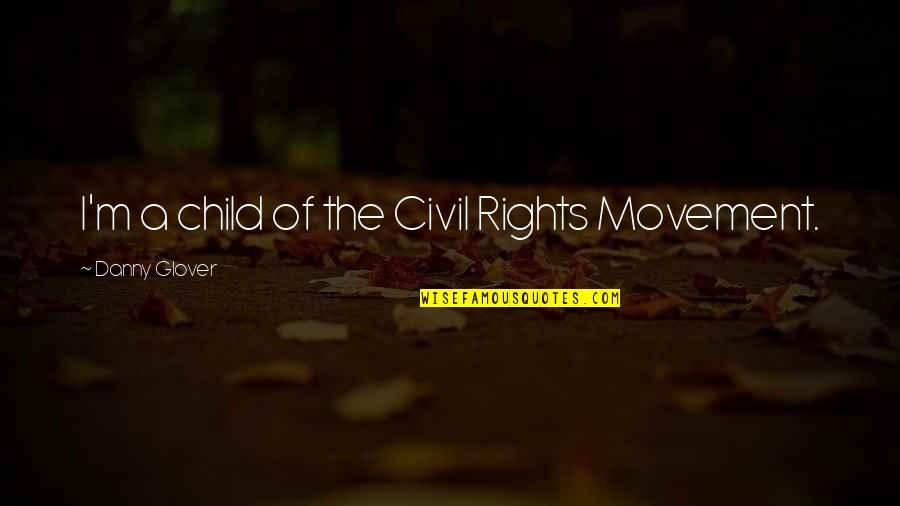 Orzata Recipe Quotes By Danny Glover: I'm a child of the Civil Rights Movement. Orzata Recipe Quotes By Danny Glover: I'm a child of the Civil Rights Movement.