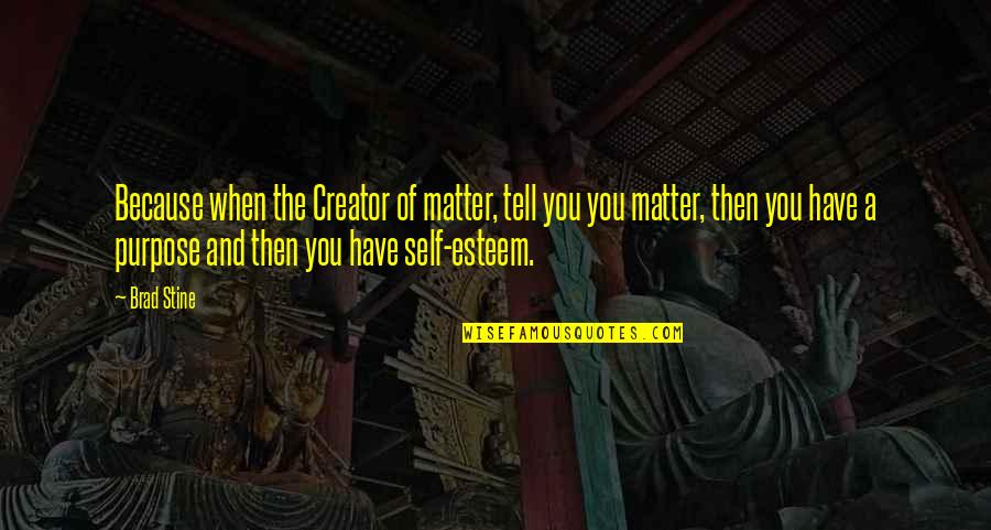 Orzechowski Attorney Quotes By Brad Stine: Because when the Creator of matter, tell you Orzechowski Attorney Quotes By Brad Stine: Because when the Creator of matter, tell you
