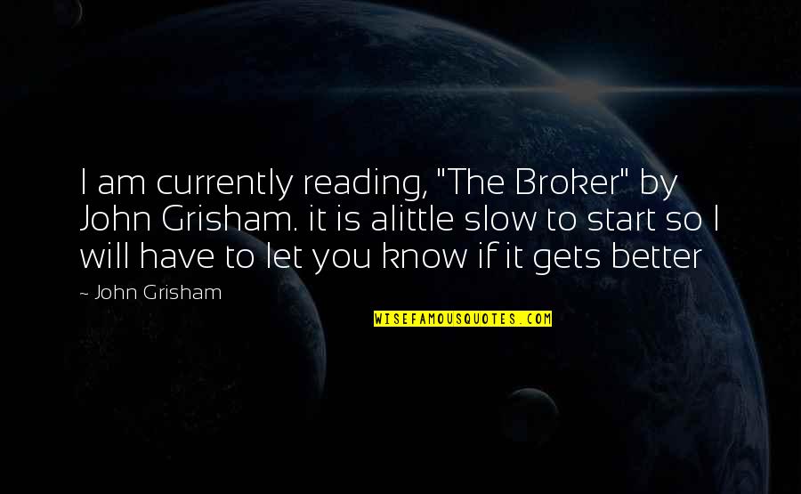 Orzeszkownica Quotes By John Grisham: I am currently reading, "The Broker" by John