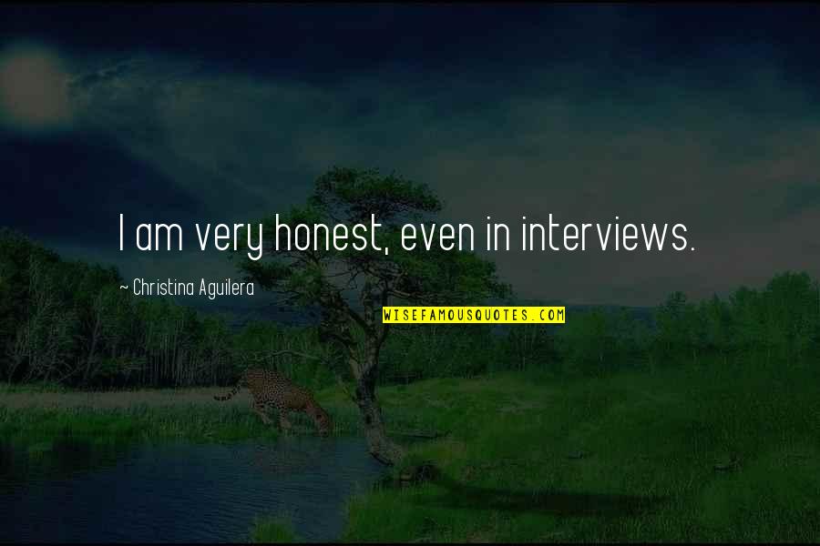 Os Sonhadores Quotes By Christina Aguilera: I am very honest, even in interviews.