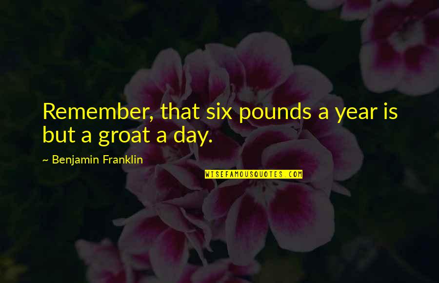 Osaa Quotes By Benjamin Franklin: Remember, that six pounds a year is but