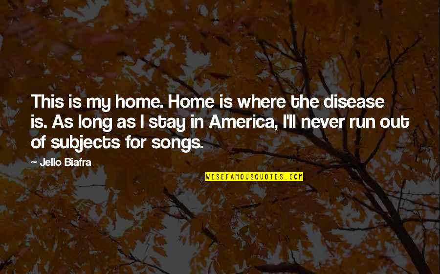 Osachi Cream Quotes By Jello Biafra: This is my home. Home is where the