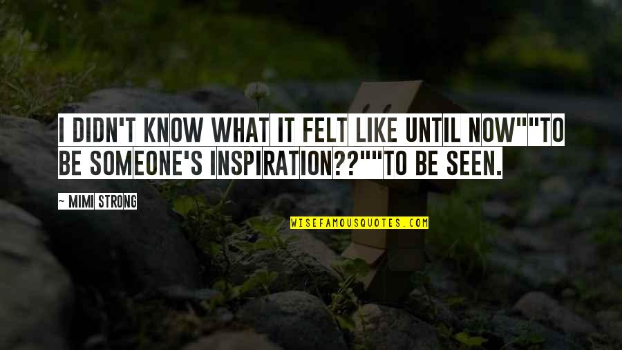 Osado Antonimo Quotes By Mimi Strong: I didn't know what it felt like until