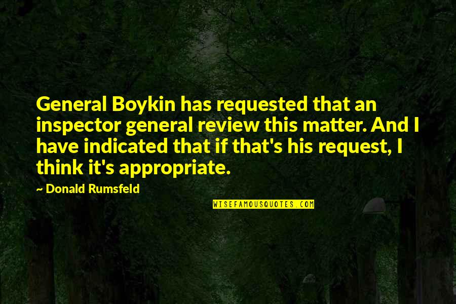 Osafo Buabeng Quotes By Donald Rumsfeld: General Boykin has requested that an inspector general