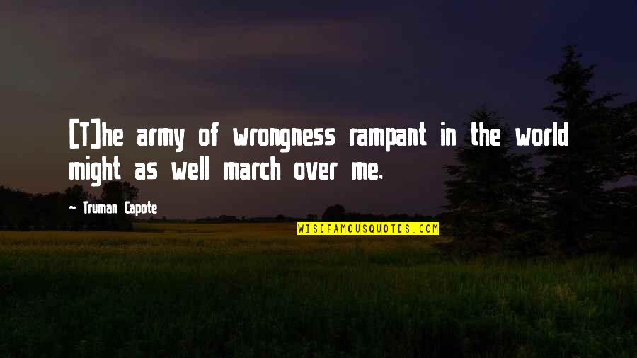 Osafo Buabeng Quotes By Truman Capote: [T]he army of wrongness rampant in the world