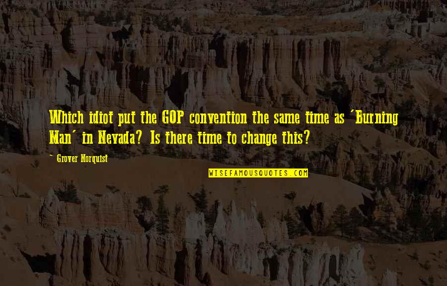 Osafo Kantanka Quotes By Grover Norquist: Which idiot put the GOP convention the same Osafo Kantanka Quotes By Grover Norquist: Which idiot put the GOP convention the same