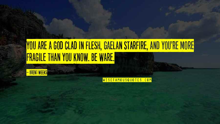 Osagyefo Gh Quotes By Brent Weeks: You are a god clad in flesh, Gaelan