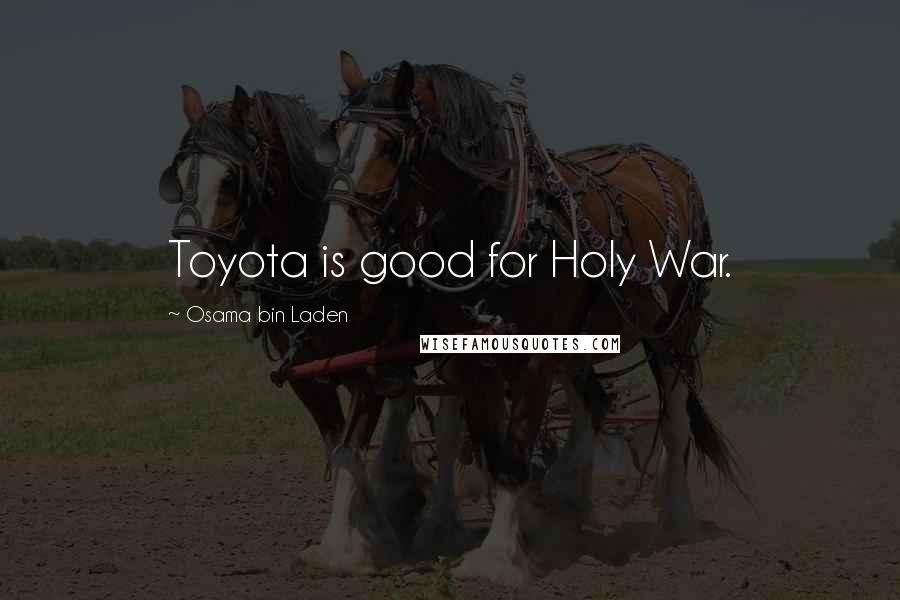 Osama Bin Laden quotes: Toyota is good for Holy War.