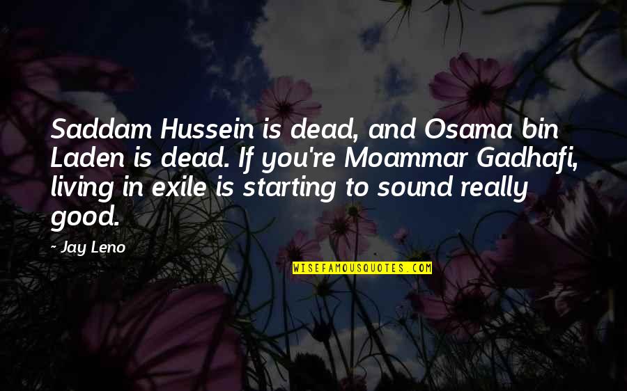 Osama Bin Laden Quotes By Jay Leno: Saddam Hussein is dead, and Osama bin Laden