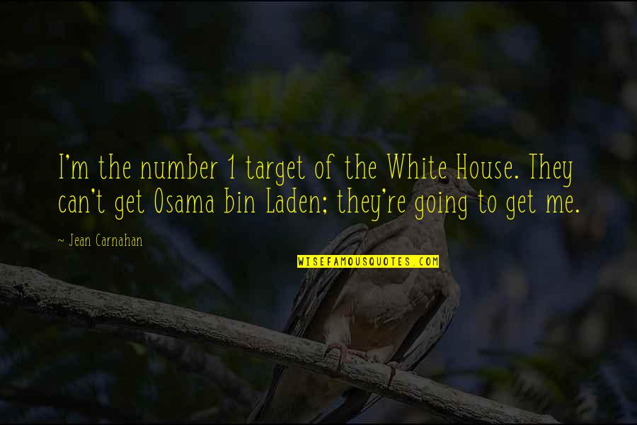 Osama Bin Laden Quotes By Jean Carnahan: I'm the number 1 target of the White