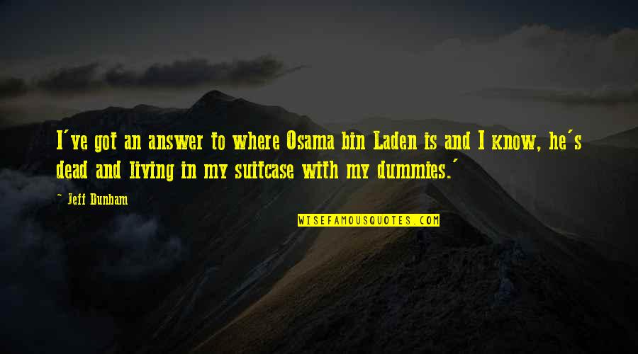 Osama Bin Laden Quotes By Jeff Dunham: I've got an answer to where Osama bin