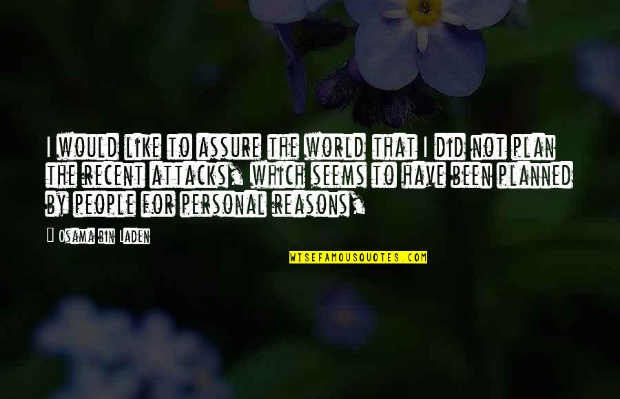 Osama Bin Laden Quotes By Osama Bin Laden: I would like to assure the world that