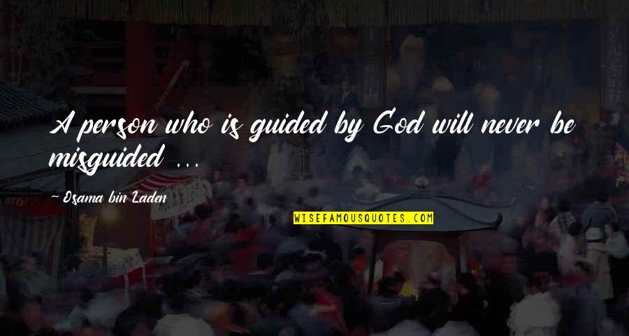 Osama Bin Laden Quotes By Osama Bin Laden: A person who is guided by God will