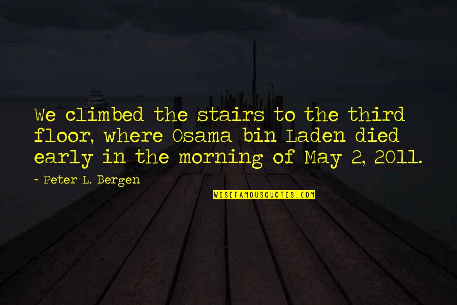 Osama Bin Laden Quotes By Peter L. Bergen: We climbed the stairs to the third floor,