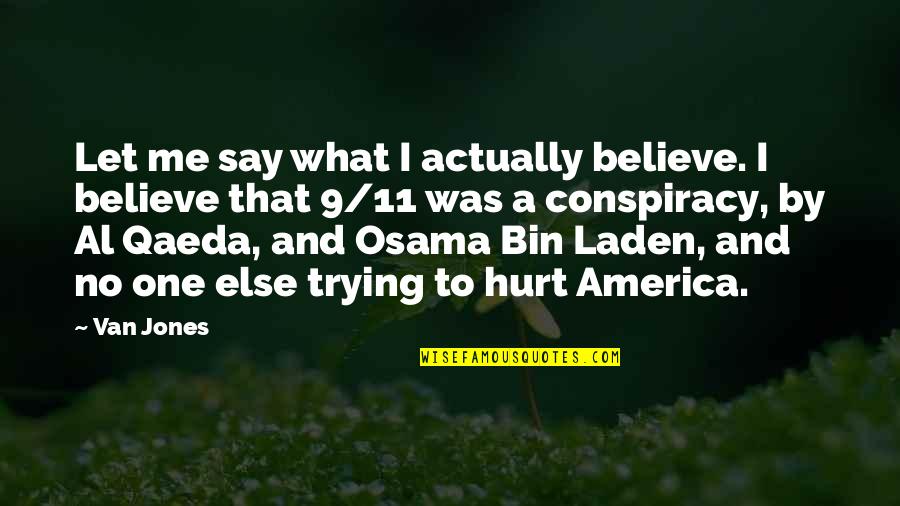 Osama Bin Laden Quotes By Van Jones: Let me say what I actually believe. I