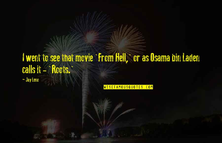 Osama Movie Quotes By Jay Leno: I went to see that movie 'From Hell,'