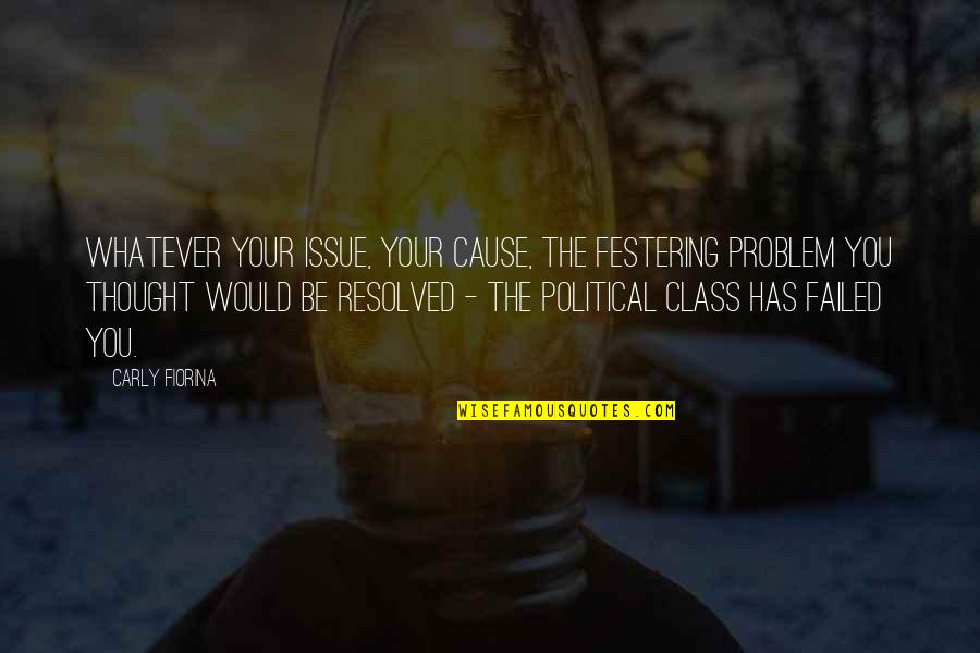 Osamdeset Cetvorka Quotes By Carly Fiorina: Whatever your issue, your cause, the festering problem