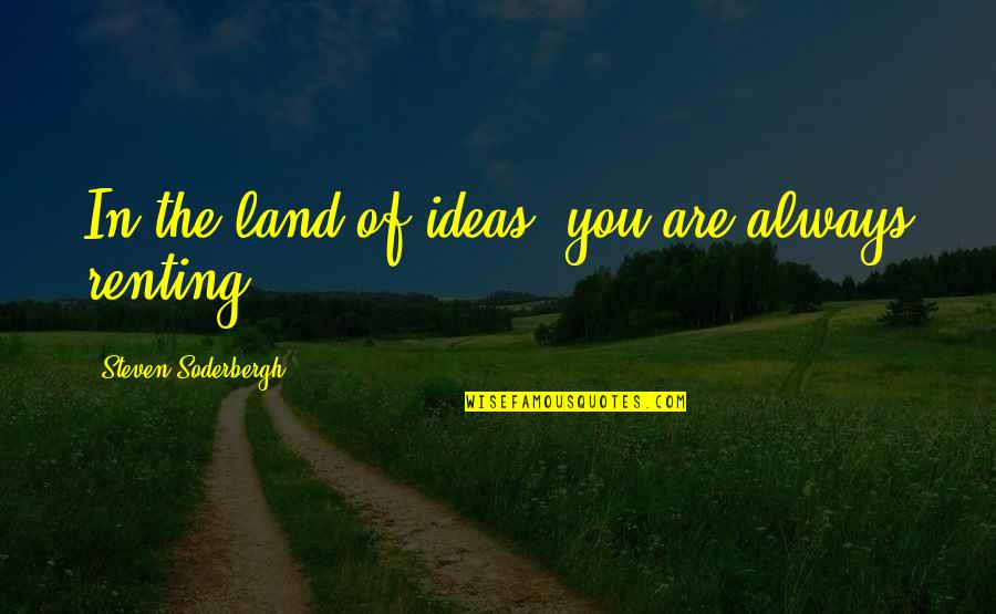 Osamdesete Daleka Quotes By Steven Soderbergh: In the land of ideas, you are always Osamdesete Daleka Quotes By Steven Soderbergh: In the land of ideas, you are always
