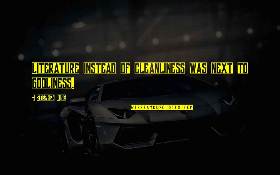 Osamljena Quotes By Stephen King: Literature instead of cleanliness was next to godliness.