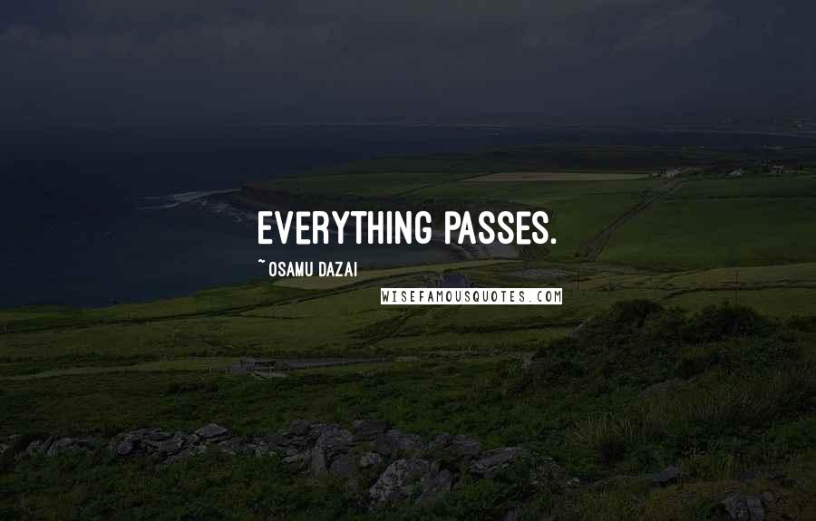 Osamu Dazai quotes: Everything passes. Osamu Dazai quotes: Everything passes.
