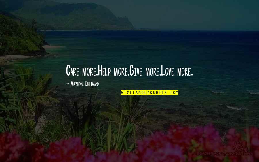 Osanide Quotes By Matshona Dhliwayo: Care more.Help more.Give more.Love more. Osanide Quotes By Matshona Dhliwayo: Care more.Help more.Give more.Love more.