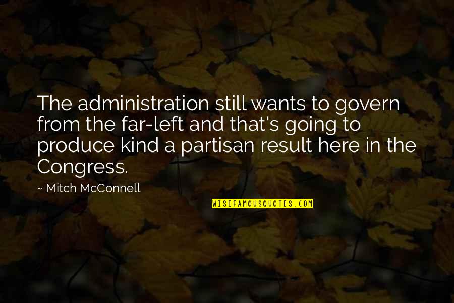 Osaron Ser Quotes By Mitch McConnell: The administration still wants to govern from the Osaron Ser Quotes By Mitch McConnell: The administration still wants to govern from the
