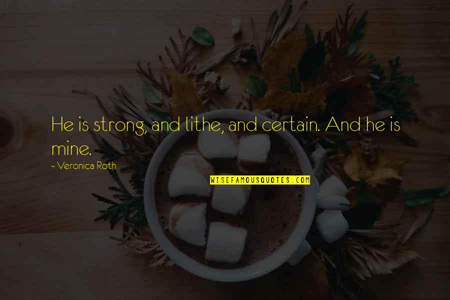 Osaron Ser Quotes By Veronica Roth: He is strong, and lithe, and certain. And Osaron Ser Quotes By Veronica Roth: He is strong, and lithe, and certain. And