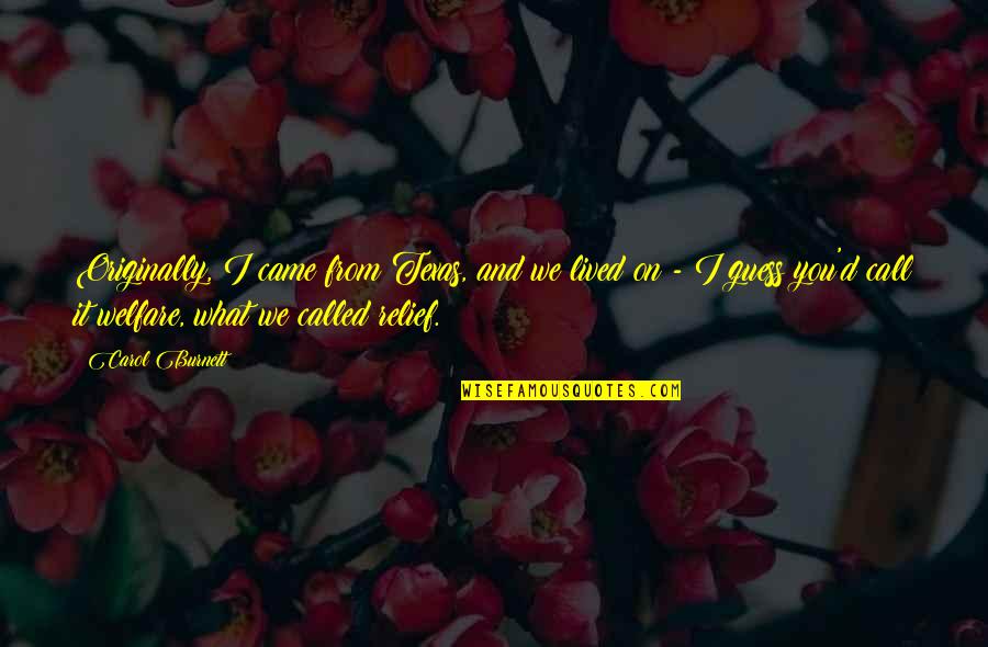 Osasere Aghedo Quotes By Carol Burnett: Originally, I came from Texas, and we lived Osasere Aghedo Quotes By Carol Burnett: Originally, I came from Texas, and we lived