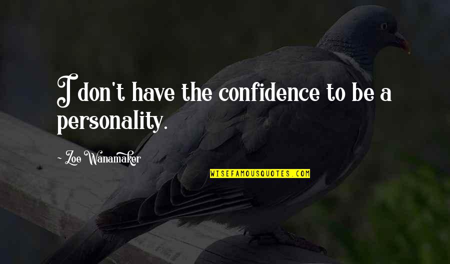 Osasere Ighodaro Quotes By Zoe Wanamaker: I don't have the confidence to be a Osasere Ighodaro Quotes By Zoe Wanamaker: I don't have the confidence to be a
