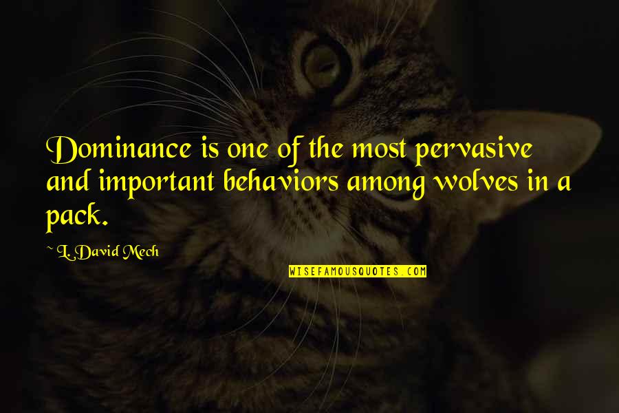 Osato Medical Quotes By L. David Mech: Dominance is one of the most pervasive and