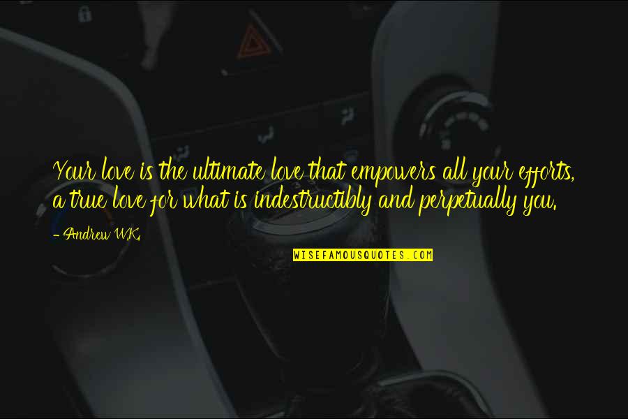 Osavatnet Quotes By Andrew W.K.: Your love is the ultimate love that empowers