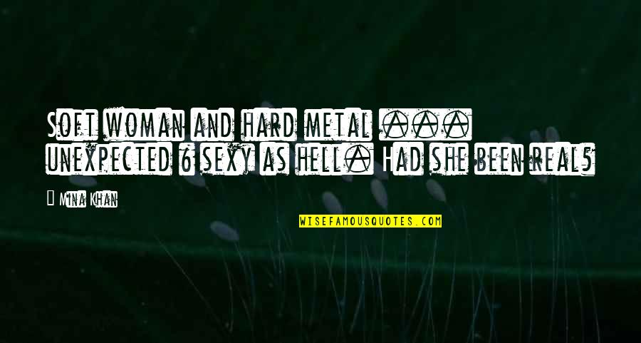 Osavon Quotes By Mina Khan: Soft woman and hard metal ... unexpected &