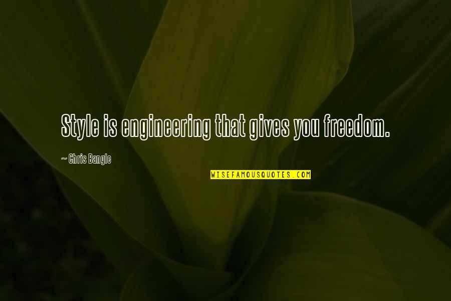Osazuwa Osayi Quotes By Chris Bangle: Style is engineering that gives you freedom. Osazuwa Osayi Quotes By Chris Bangle: Style is engineering that gives you freedom.