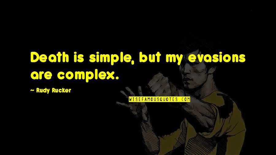 Osbern De Sacey Quotes By Rudy Rucker: Death is simple, but my evasions are complex.