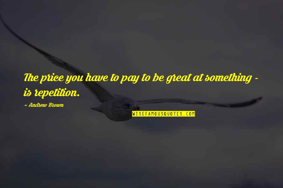 Osbey All Saints Quotes By Andrew Brown: The price you have to pay to be