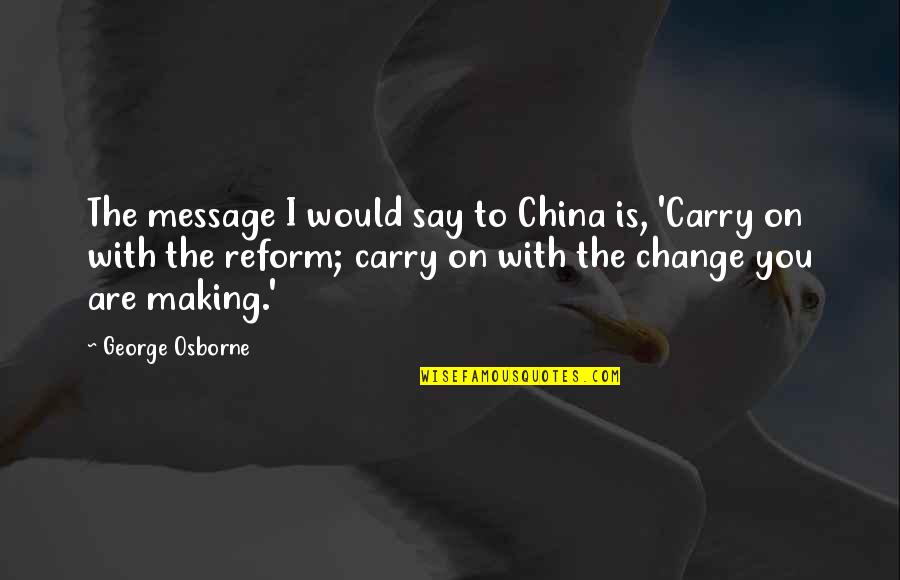 Osborne's Quotes By George Osborne: The message I would say to China is,