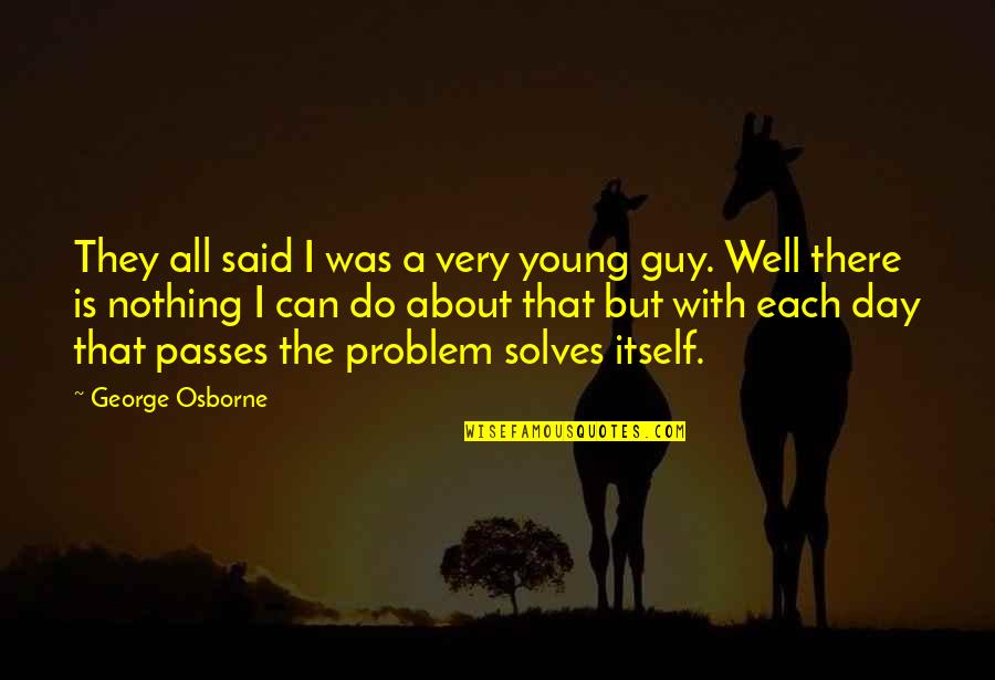 Osborne's Quotes By George Osborne: They all said I was a very young