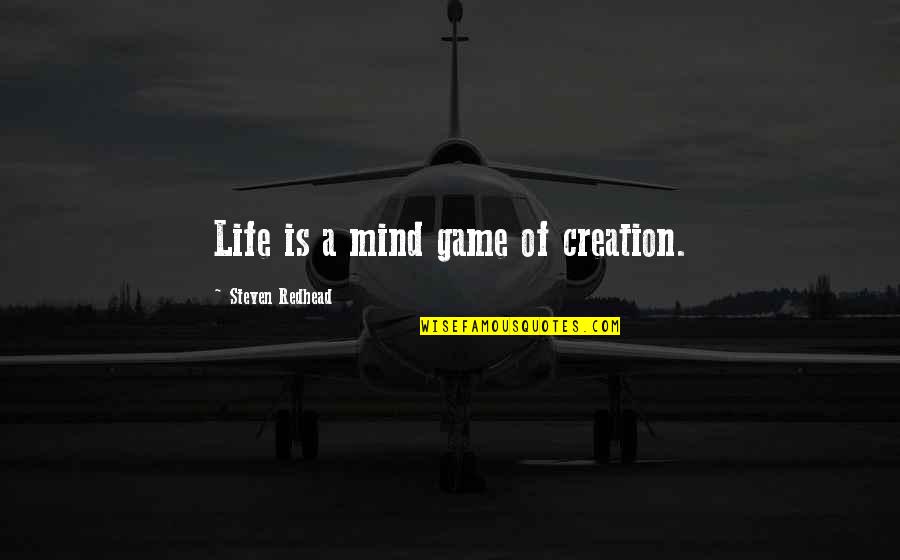 Osbornes Stationers Quotes By Steven Redhead: Life is a mind game of creation. Osbornes Stationers Quotes By Steven Redhead: Life is a mind game of creation.