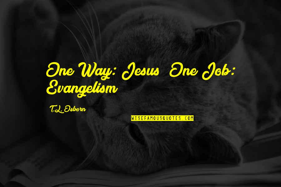 Osborn's Quotes By T.L. Osborn: One Way: Jesus! One Job: Evangelism!