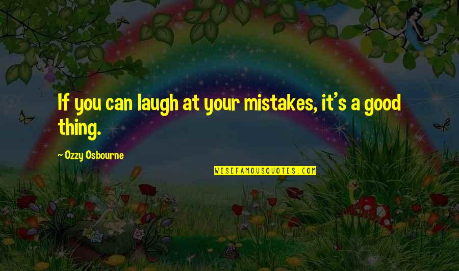 Osbourne Quotes By Ozzy Osbourne: If you can laugh at your mistakes, it's