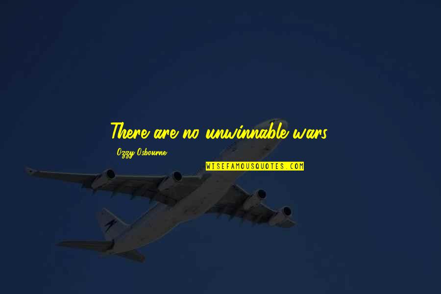 Osbourne Quotes By Ozzy Osbourne: There are no unwinnable wars.