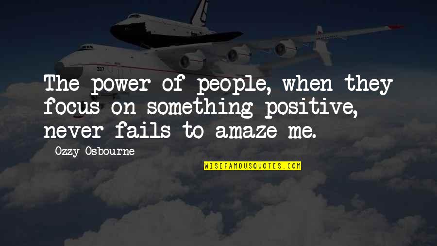 Osbourne Quotes By Ozzy Osbourne: The power of people, when they focus on