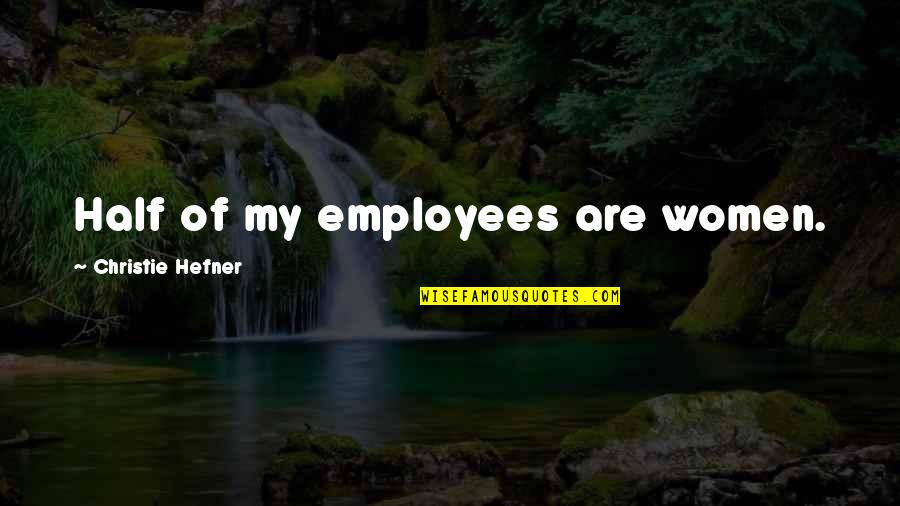 Osbournes Family Quotes By Christie Hefner: Half of my employees are women. Osbournes Family Quotes By Christie Hefner: Half of my employees are women.