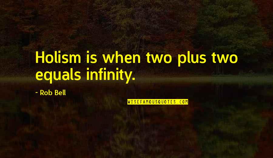 Osbournes Tv Quotes By Rob Bell: Holism is when two plus two equals infinity. Osbournes Tv Quotes By Rob Bell: Holism is when two plus two equals infinity.