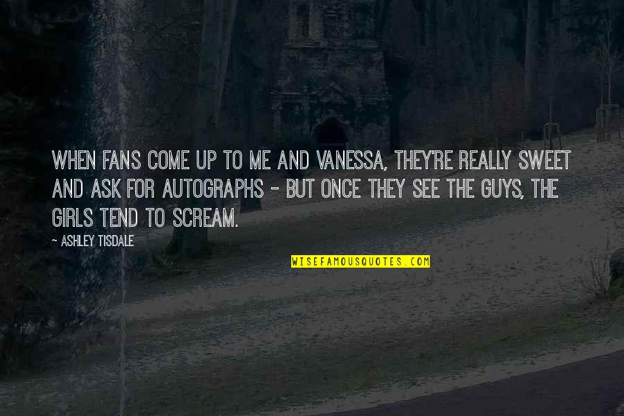 Osburg Confession Quotes By Ashley Tisdale: When fans come up to me and Vanessa,